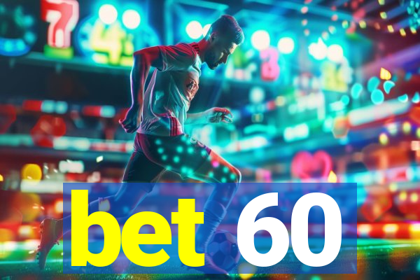 bet 60